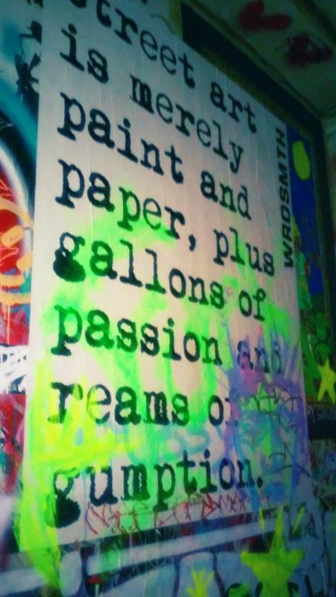 "Street art is merely paint and paper, plus gallons of passion and dreams of gumption." 